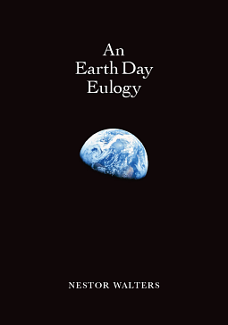 An Earth Day Eulogy by Nestor Walters