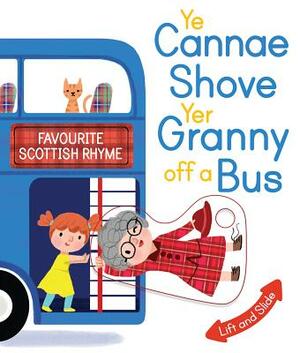 Ye Cannae Shove Yer Granny Off a Bus: A Favourite Scottish Rhyme with Moving Parts by 