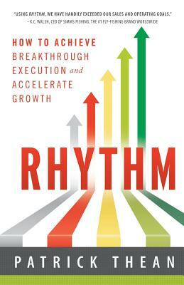Rhythm: How to Achieve Breakthrough Execution and Accelerate Growth by Patrick Thean