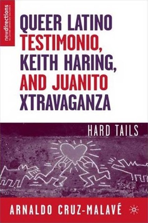 Queer Latino Testimonio, Keith Haring, and Juanito Xtravaganza: Hard Tails by Arnaldo Cruz-Malave