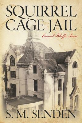 Squirrel Cage Jail: Council Bluffs, Iowa by S. M. Senden