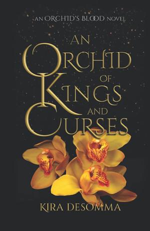 An Orchid of Kings and Curses by Kira DeSomma