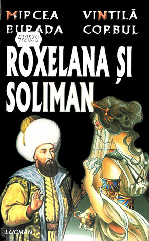 Roxelana și Soliman by Vintilă Corbul, Mircea Eugen Burada