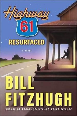 Highway 61 Resurfaced: A Novel by Bill Fitzhugh, Bill Fitzhugh