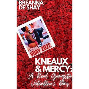 Kneaux & Mercy: A Real Gangsta Valentine's Day by Breanna De'Shay