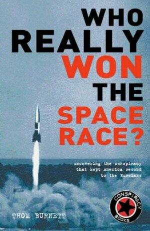 Who Really Won the Space Race?: Uncovering the Conspiracy That Kept America Second to the Russians (Conspiracy Books) by Thom Burnett