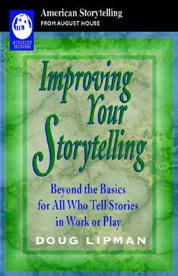 Improving Your Storytelling: Beyond the Basics for All Who Tell Stories in Work or Play by Doug Lipman