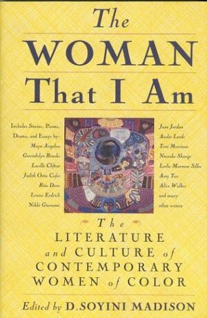 The Woman That I Am: The Literature and Culture of Contemporary Women of Color by D. Soyini Madison