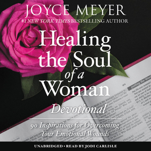 Healing the Soul of a Woman Devotional: 90 Inspirations for Overcoming Your Emotional Wounds by Joyce Meyer