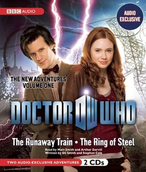 Doctor Who: The Runaway Train and The Ring of Steel (The New Adventures: Volume One) by Arthur Darvill, Stephen Cole, Oli Smith, Matt Smith