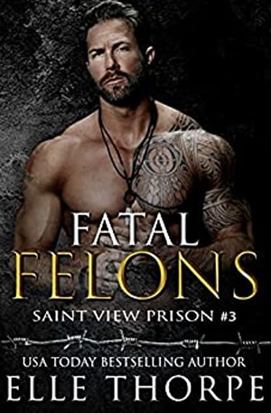 Fatal Felons by Elle Thorpe