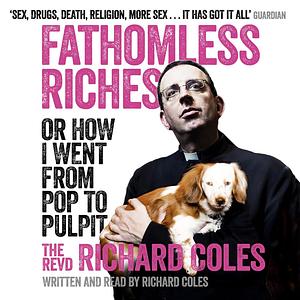 Fathomless Riches: Or How I Went From Pop to Pulpit by Richard Coles