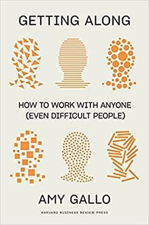 Getting Along: How to Work with Anyone by Amy Gallo