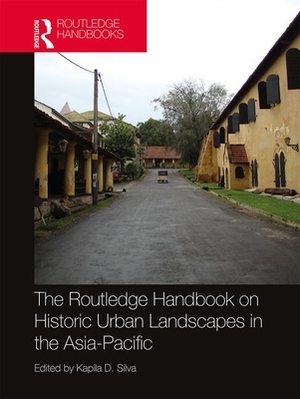 The Routledge Handbook on Historic Urban Landscapes in the Asia-Pacific by 