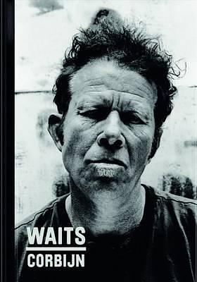 Anton Corbijn / Tom Waits '77-'11 by Jim Jarmusch, Jim Jarmusch, Robert Christgau