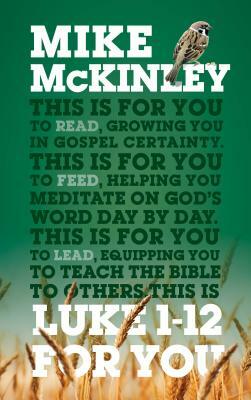 Luke 1-12 for You: For Reading, for Feeding, for Leading by Mike McKinley