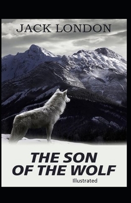 The Son of the Wolf Illustrated by Jack London