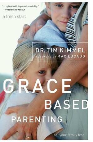 Grace Based Parenting: Set Your Family Free by Tim Kimmel