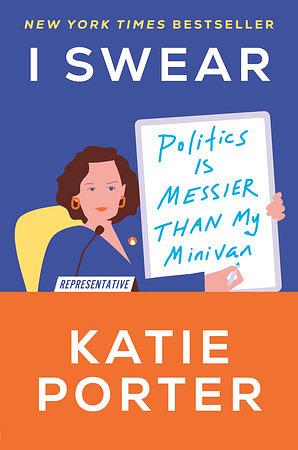 I Swear: Politics is Messier Than My Minivan by Katie Porter