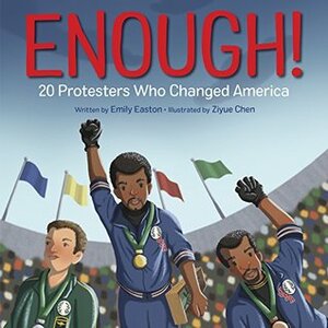 Enough! 20 Protesters Who Changed America by Emily Easton, Ziyue Chen