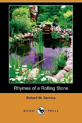 Rhymes of a Rolling Stone (Dodo Press) by Robert W. Service