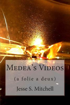 Medea's Videos: a folie a deux by Jesse S. Mitchell
