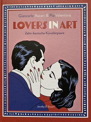 Lovers in Art: Zehn ikonische Künstlerpaare by Giancarlo Ascari