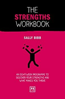 The Strengths Workbook: An eight-week programme to discover your strengths and what makes you thrive by Sally Bibb