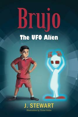 Brujo: The UFO Alien by J. Stewart