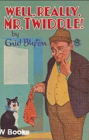 Well, Really Mr. Twiddle by Enid Blyton