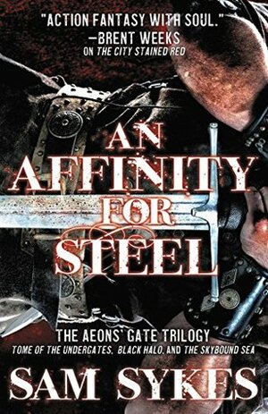 An Affinity for Steel: The Aeon's Gate Omnibus by Sam Sykes