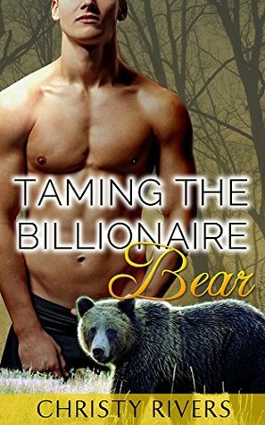 Taming the Billionaire Bear by Christy Rivers