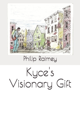 Kyce's Visionary Gift by Philip Wade Raimey