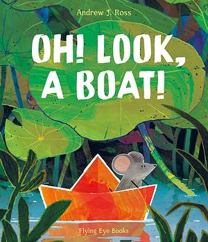 Oh! Look, a Boat! by Andrew J. Ross