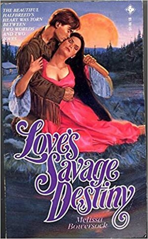 Love's Savage Destiny by Melissa Bowersock