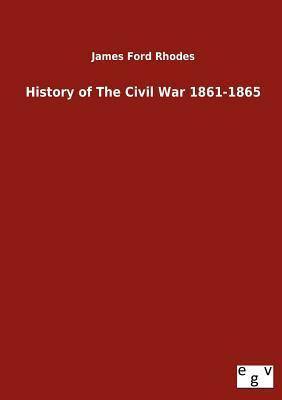 History of the Civil War 1861-1865 by James Ford Rhodes