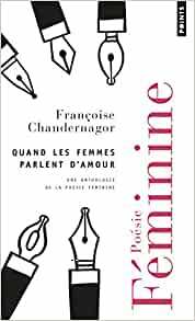 Quand les femmes parlent d'amour : une anthologie de la poésie féminine by Françoise Chandernagor