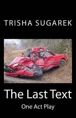 The Last Text: One Act Play by Trisha Sugarek