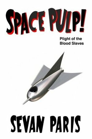 Space Pulp!: Plight of the Blood Slaves by Sevan Paris