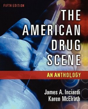 The American Drug Scene: An Anthology by James A. Inciardi, Karen McElrath