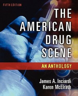 The American Drug Scene: An Anthology by Karen McElrath, James A. Inciardi