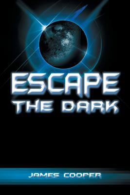 Escape the Dark by James Cooper