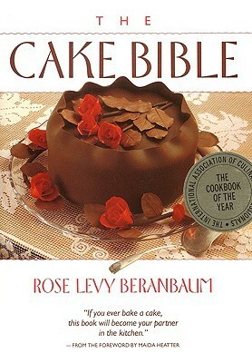 The Cake Bible by Rose Levy Beranbaum, Dean G. Bornstein, Vincent Lee, Maria Guarnaschelli, Manuela Paul