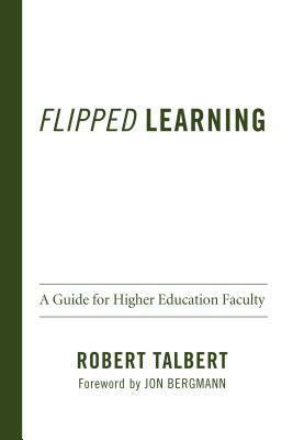 Flipped Learning: A Guide for Higher Education Faculty by Robert Talbert