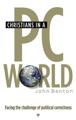 Christians in a PC World by John Benton