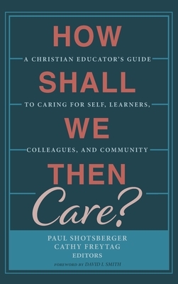 How Shall We Then Care? by 