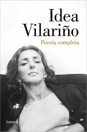 Poesía Completa. Idea Vilariño / Complete Poetry: Idea Vilariño by Idea Vilariño, Idea Vilariño