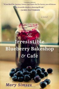 The Irresistible Blueberry Bakeshop & Cafe by Mary Simses