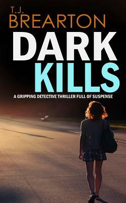 DARK KILLS a gripping detective thriller full of suspense by T. J. Brearton