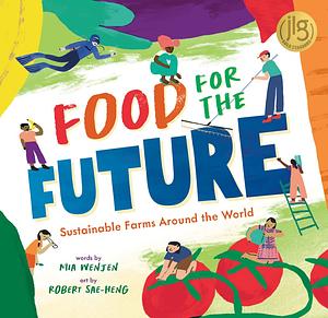 Food for the Future: Sustainable Farms Around the World by Mia Wenjen